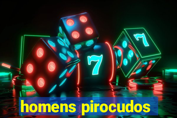 homens pirocudos